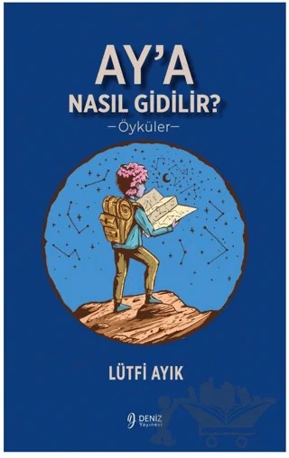 Ay’a Nasıl Gidilir? – Lütfi Ayık – Deniz Yayınevi kitap kapağı