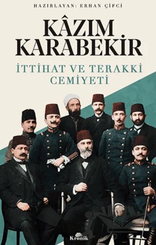 Kazım Karabekir - İttihat ve Terakki Cemiyeti – Erhan Çifci – Kronik Kitap kitap kapağı