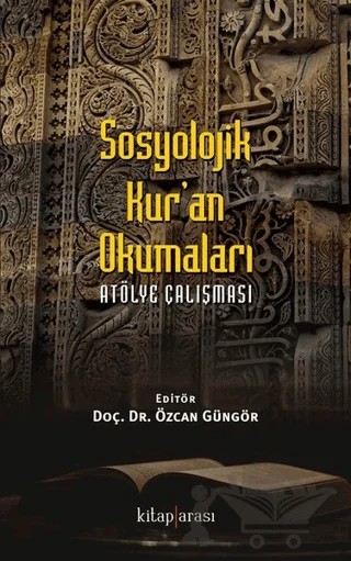 Sosyolojik Kur'an Okumaları – Ayşegül Kip, Beyza Uslu, Canan Teke, Enes Kılıç, Harun Şahin, Hasibe Öztürk, İbrahim Halil Şimşek, Mahmut Kökver, Mehmet Emin Sarıkaya, Mehmet Halit Ateş, Özcan Güngör, Sema Çınar, Sevde Günçay – Kitap Arası kitap kapağı