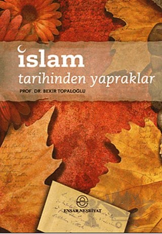 İslam Tarihinden Yapraklar – Bekir Topaloğlu – Ensar Neşriyat kitap kapağı