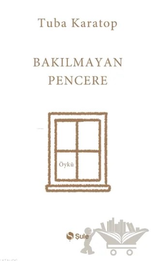 Bakılmayan Pencere – Tuba Karatop – Şule Yayınları kitap kapağı