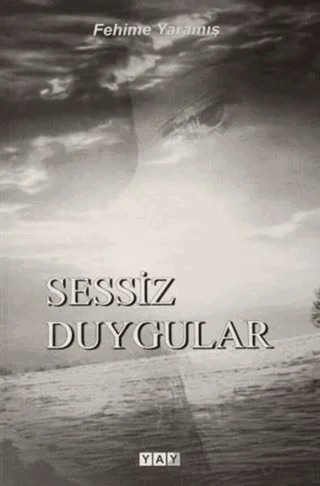 Sessiz Duygular – Fehime Yaramış – YAY - Yeni Anadolu Yayınları kitap kapağı
