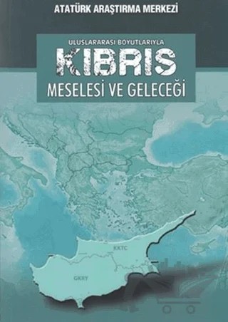 Uluslararası Boyutlarıyla Kıbrıs Meselesi ve Geleceği – Kolektif – Atatürk Araştırma Merkezi kitap kapağı