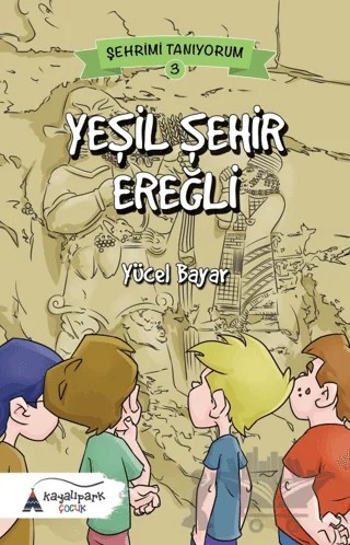 Yeşil Şehir Ereğli – Yücel Bayar – Kayalıpark Çocuk kitap kapağı