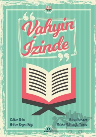 Vahyin İzinde – Melike Müftüoğlu Yılmaz, Rabia Kuruner, Hafize Beyza Bilgi, Gülten Balcı – Ensar Neşriyat kitap kapağı