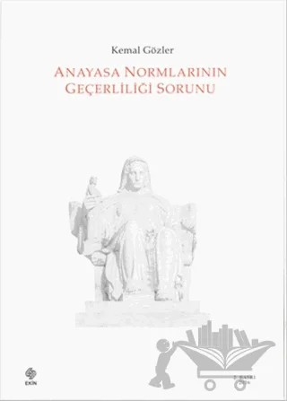 Anayasa Normlarının Geçerliliği Sorunu – Kemal Gözler – Ekin Basım Yayın kitap kapağı