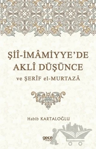 Şii-İmamiyye’de Akli Düşünce ve Şerif el-Murtaza – Habib Kartaloğlu – Gece Kitaplığı kitap kapağı