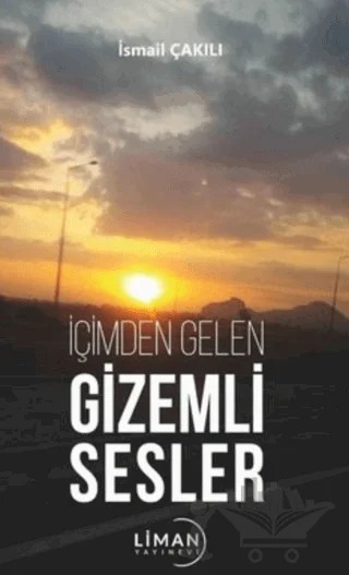İçimden Gelen Gizemli Sesler – İsmail Çakılı – Liman Yayınevi kitap kapağı
