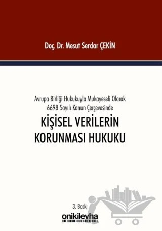 Avrupa Birliği Hukukuyla Mukayeseli Olarak 6698 Sayılı Kanun Çerçevesinde Kişisel Verilerin Korunması Hukuku – Mesut Serdar Çekin – On İki Levha Yayınları kitap kapağı