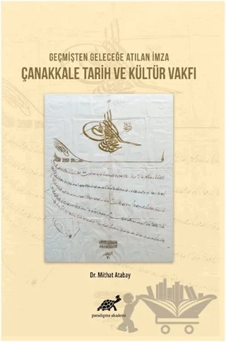 Geçmişten Geleceğe Atılan İmza Çanakkale Tarih ve Kültür Vakfı – Mithat Atabay – Paradigma Akademi Yayınları kitap kapağı