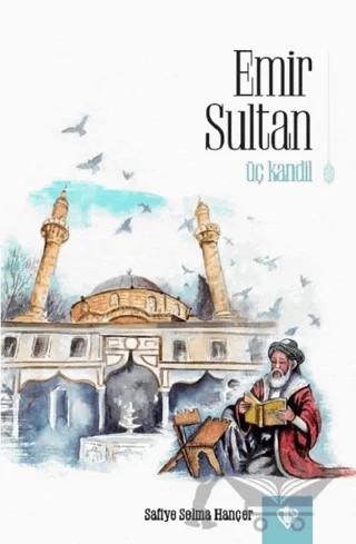 Emir Sultan - Üç Kandil – Safiye Selma Hançer – Türkiye Diyanet Vakfı Yayınları kitap kapağı