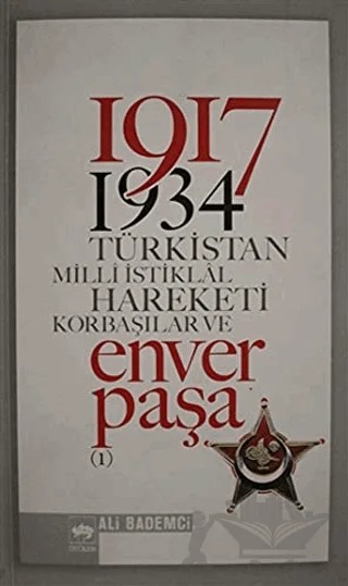 1917 - 1934 Türkistan Milli İstiklal Hareketi Korbaşılar ve Enver Paşa 1 – Ali Bademci – Ötüken Neşriyat kitap kapağı