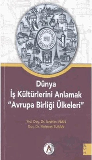 Dünya İş Kültürlerini Anlamak Avrupa Birliği Ülkeleri 2. Cilt – İbrahim İnan, Mehmet Turan – Akademisyen Kitabevi kitap kapağı