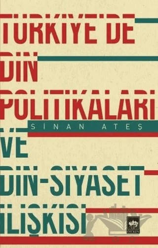 Türkiye'de Din Politikaları ve Din - Siyaset İlişkisi – Sinan Ateş – Ötüken Neşriyat kitap kapağı