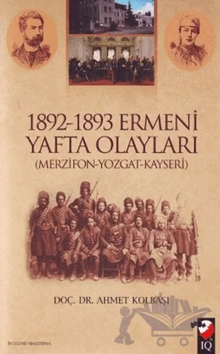 1892 - 1893 Ermeni Yafta Olayları – Ahmet Kolbaşı – IQ Kültür Sanat Yayıncılık kitap kapağı