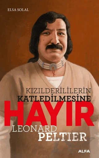 Kızılderililerin Katledilmesine Hayır Leonard Peltıer – Elsa Solal – Alfa Yayınları kitap kapağı