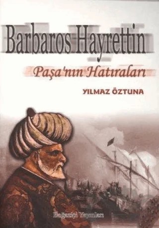 Barbaros Hayrettin Paşa’nın Hatıraları – Yılmaz Öztuna – Boğaziçi Yayınları kitap kapağı
