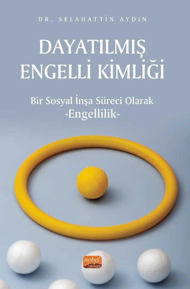 DAYATILMIŞ ENGELLİ KİMLİĞİ - Bir Sosyal İnşa Süreci Olarak Engellilik – Selahattin Aydın – Nobel Bilimsel Eserler kitap kapağı