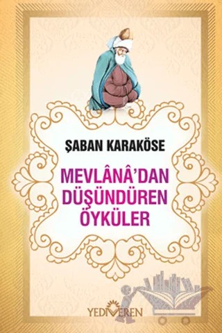Mevlana'dan Düşündüren Öyküler – Şaban Karaköse – Yediveren Yayınları kitap kapağı