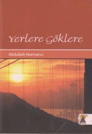 Yerlere Göklere – Abdullah Harmancı – Ebabil Yayınları kitap kapağı