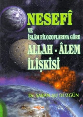 Nesefi ve İslam Filozoflarına Göre Allah - Alem İlişkisi – Şaban Ali Düzgün – Akçağ Yayınları kitap kapağı