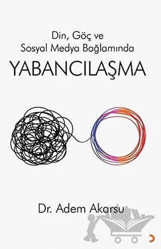 Din. Göç ve Sosyal Medya Bağlamında Yabancılaşma – Adem Akarsu – Cinius Yayınları kitap kapağı