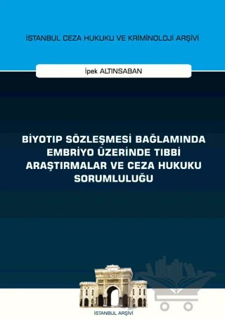 Biyotıp Sözleşmesi Bağlamında Embriyo Üzerinde Tıbbi Araştırmalar ve Ceza Hukuku Sorumluluğu – İpek Altınsaban – On İki Levha Yayınları kitap kapağı