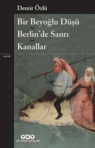 Bir Beyoğlu Düşü - Berlin’de Sanrı - Kanallar – Demir Özlü – Yapı Kredi Yayınları kitap kapağı
