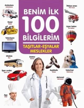 Taşıtlar-Eşyalar-Meslekler - Benim İlk 100 Bilgilerim – Ahmet Altay – 0-6 Yaş Yayınları kitap kapağı