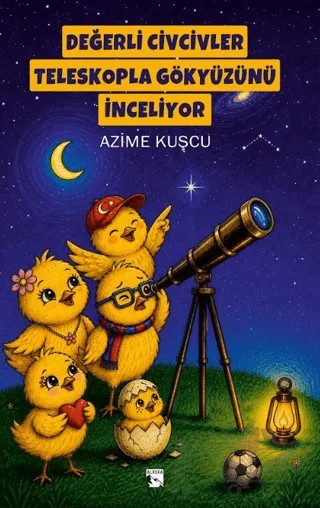 Değerli Civcivler Teleskopla Gökyüzünü İnceliyor – Azime Kuşcu – Alaska Yayınevi kitap kapağı