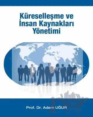 Küreselleşme Ve İnsan Kaynakları Yönetimi – Adem Uğur – Sakarya Yayıncılık kitap kapağı
