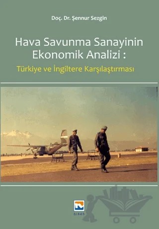 Hava Savunma Sanayinin Ekonomik Analizi: Türkiye ve İngiltere Karşılaştırılması – Şennur Sezgin – Nisan Kitabevi kitap kapağı