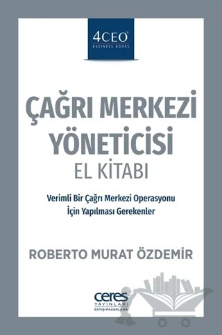 Çağrı Merkezi Yöneticisi El Kitabı – Roberto Murat Özdemir – Ceres Yayınları kitap kapağı