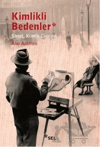 Kimlikli Bedenler – Ahu Antmen – Sel Yayıncılık kitap kapağı