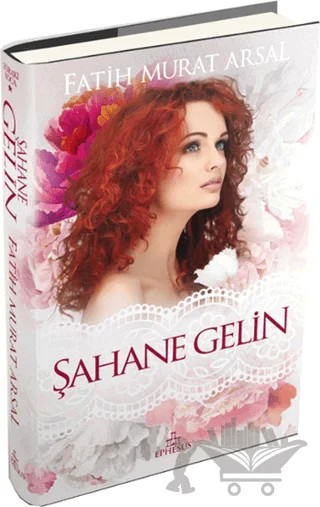 Şahane Gelin – Fatih Murat Arsal – Ephesus Yayınları kitap kapağı