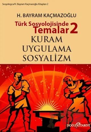 Türk Sosyolojisinde Temalar 2: Kuram - Uygulama - Sosyalizm – H. Bayram Kaçmazoğlu – Doğu Kitabevi kitap kapağı