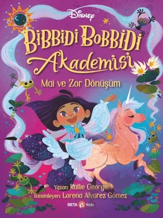 Disney Bibbidi Bobbidi Akademisi - Mai ve Zor Dönüşüm – Kallie George – Beta Kids kitap kapağı