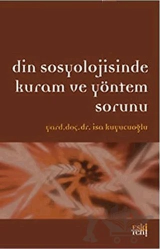 Din Sosyolojisinde Kuram ve Yöntem Sorunu – İsa Kuyucuoğlu – Eski Yeni Yayınları kitap kapağı