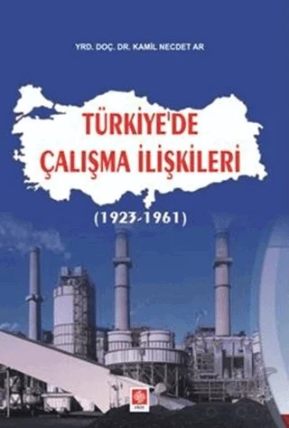 Türkiye’de Çalışma İlişkileri – Kamil Necdet Ar – Ekin Basım Yayın kitap kapağı