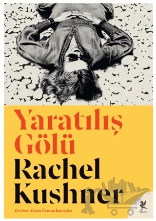 Yaratılış Gölü – Rachel Kushner – Siren Yayınları kitap kapağı