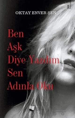 Ben Aşk Diye Yazdım Sen Adınla Oku – Oktay Enver Şen – Karina Yayınevi kitap kapağı