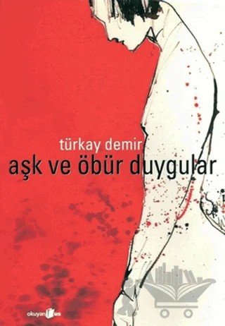 Aşk ve Öbür Duygular – Türkay Demir – Okuyan Us Yayınları kitap kapağı
