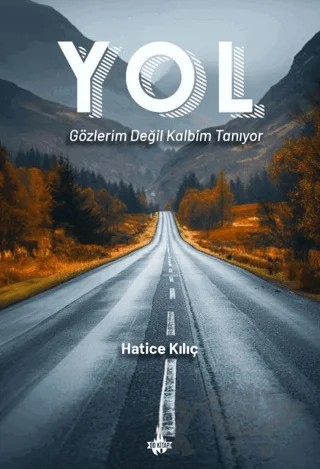 Yol: Gözlerim Değil Kalbim Tanıyor – Hatice Kılıç – Od Kitap kitap kapağı