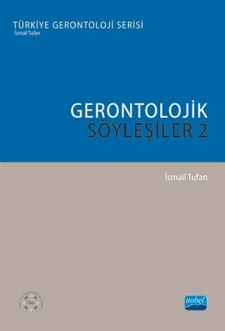 GERONTOLOJİK SÖYLEŞİLER 2 - Türkiye Gerontoloji Serisi – İsmail Tufan – Nobel Akademik Yayıncılık kitap kapağı