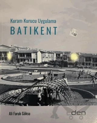 Kuram Kurucu Uygulama Batıkent – Ali Faruk Göksu – Den İletişim kitap kapağı