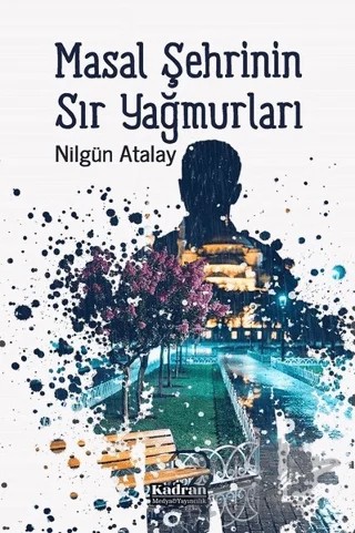 Masal Şehrinin Sır Yağmurları – Nilgün Atalay – Kadran Medya Yayıncılık kitap kapağı