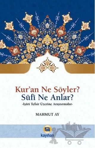 Kur'an Ne Söyler? Sufi Ne Anlar? – Mahmut Ay – Kayıhan Yayınları kitap kapağı