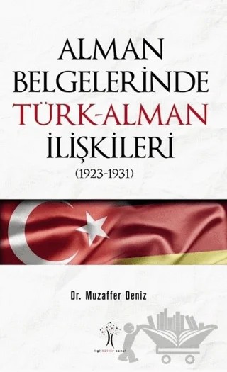 Alman Belgelerinde Türk-Alman İlişkileri (1923-1931) – Muzaffer Deniz – İlgi Kültür Sanat Yayınları kitap kapağı