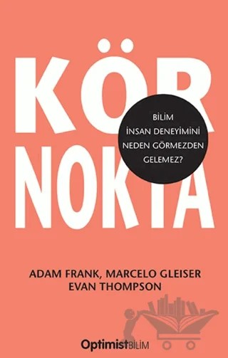 Kör Nokta – Adam Frank, Marcelo Gleiser, Evan Thompson – Optimist Kitap kitap kapağı