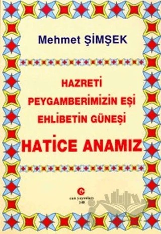 Hazreti Peygamberimizin Eşi Ehlibetin Güneşi Hatice Anamız – Mehmet Şimşek – Can Yayınları (Ali Adil Atalay) kitap kapağı